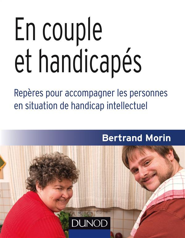En couple et handicapés. Repères pour accompagner les personnes en situation de handicap intellectue