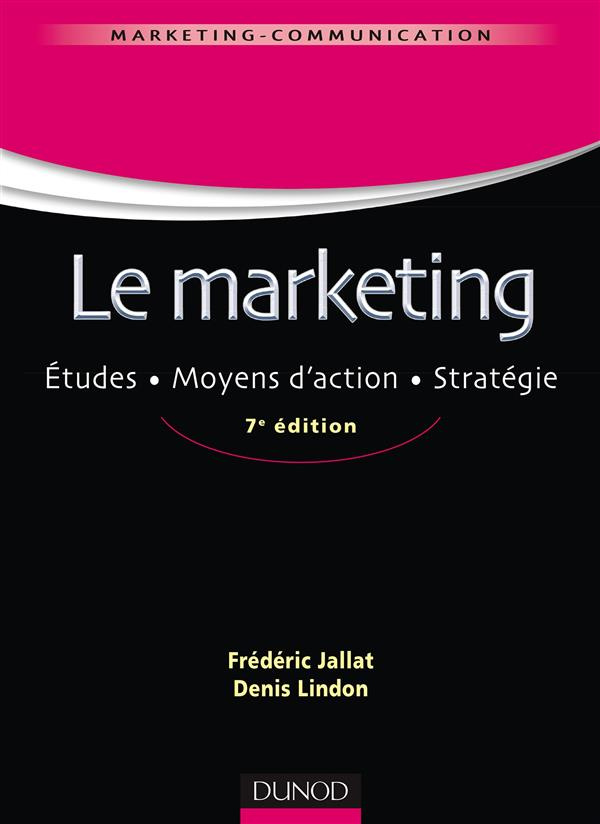 Le marketing. Etudes, moyens d'action, stratégie, 7e édition