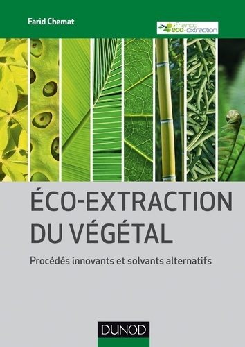 Eco-extraction du végétal. Procédés innovants et solvants alternatifs