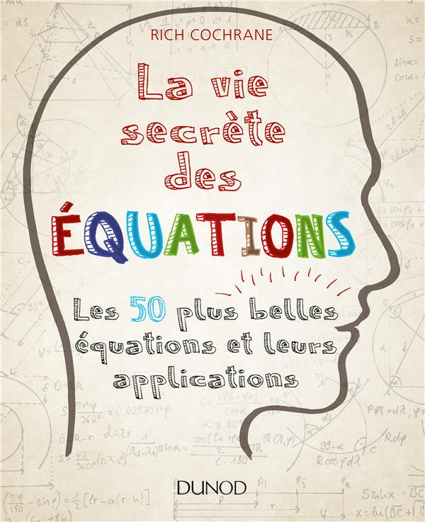 La vie secrète des équations. Les 50 plus grandes équations et leurs applications