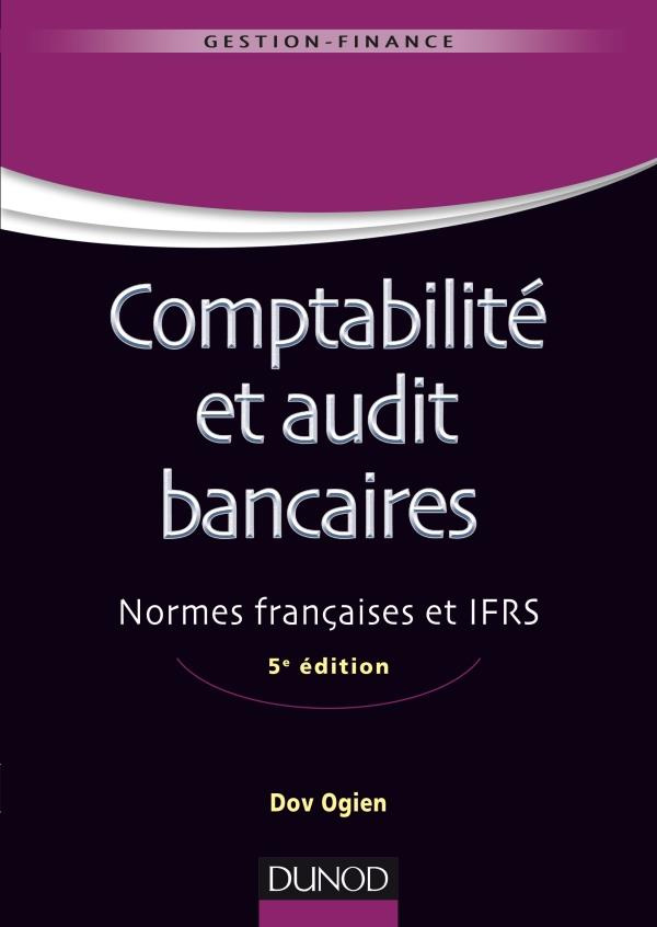 Comptabilité et audit bancaires. Normes françaises et IFRS, 5e édition