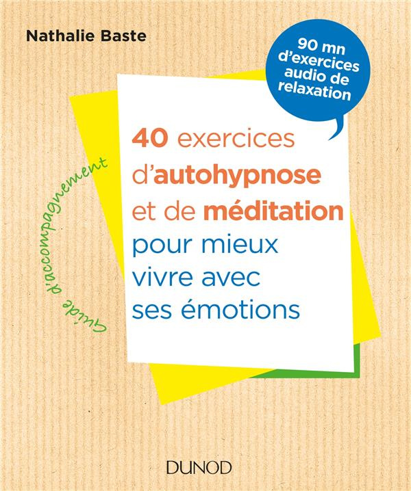40 exercices d'autohypnose et de méditation pour mieux vivre ses émotions