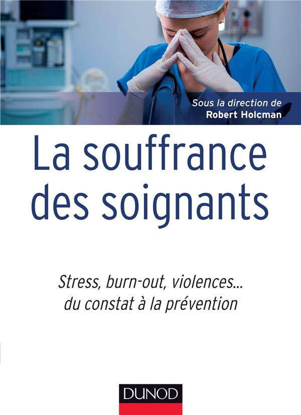 La souffrance des soignants. Stress, burn out, violences... du constat à la prévention
