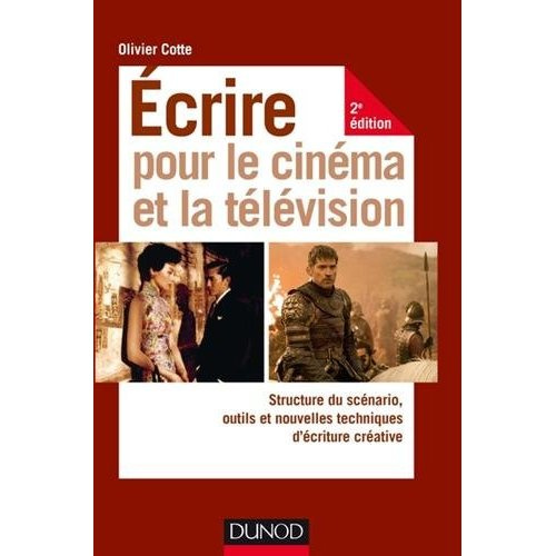 Ecrire pour le cinéma et la télévision. Structure du scénario, outils et nouvelles techniques d'écri