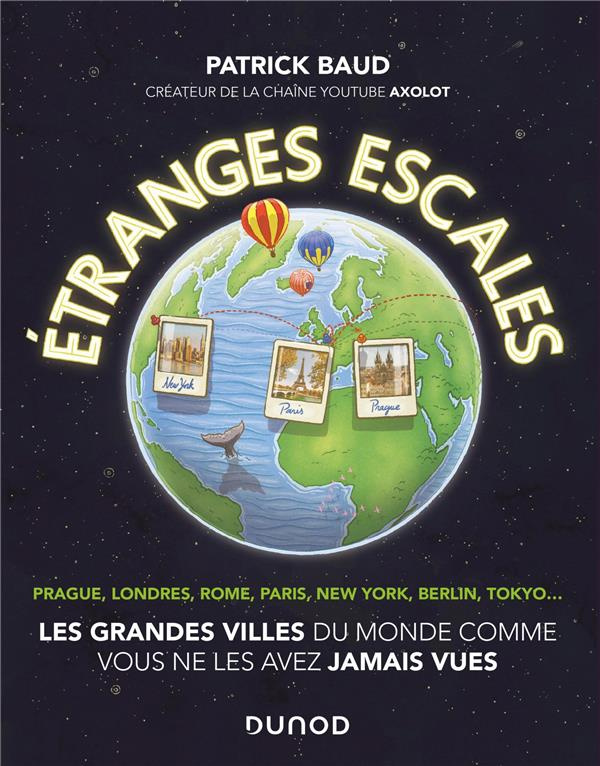 Etranges escales. Pragues, Londres, Rome, Paris, New York, Berlin, Tokyo...