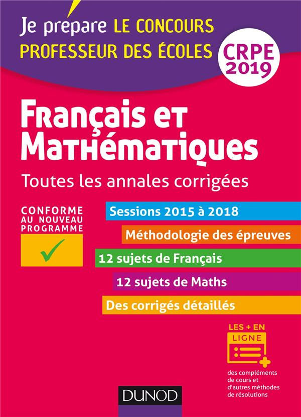 JE PREPARE - T01 - FRANCAIS ET MATHEMATIQUES - TOUTES LES ANNALES CORRIGEES - CRPE 2019 - SESSIONS 2