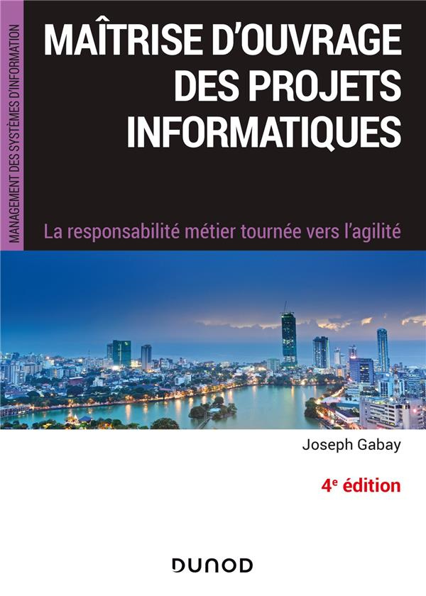 Maîtrise d'ouvrage des projets informatiques. La responsabilité métier tournée vers l'agilité, 4e éd