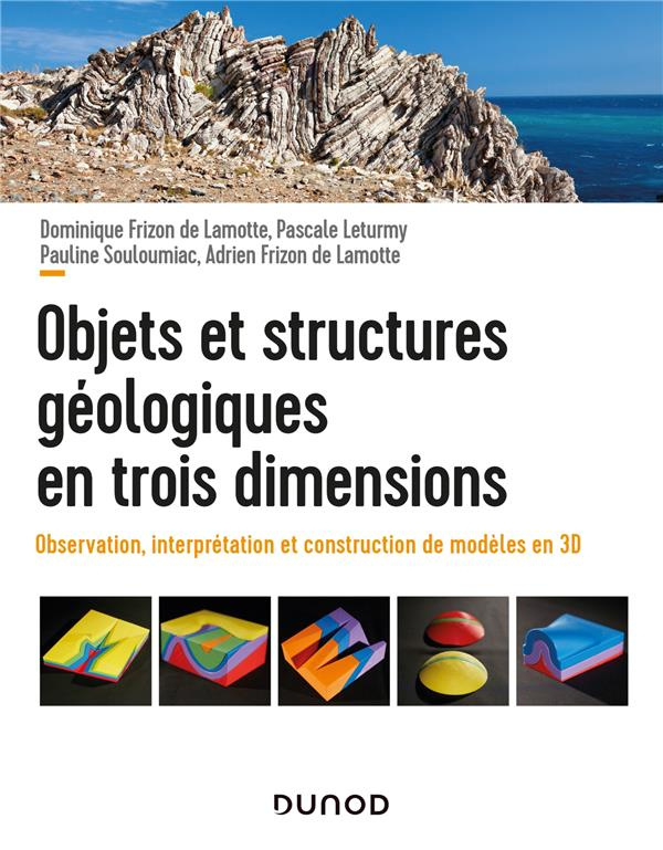 Objets et structures géologiques en trois dimensions. Observation, interprétation et construction de