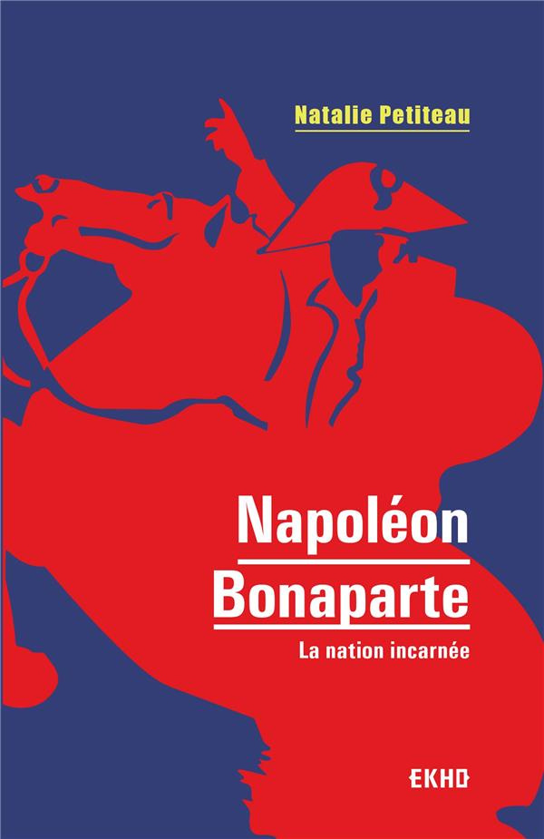 Napoléon Bonaparte. La nation incarnée