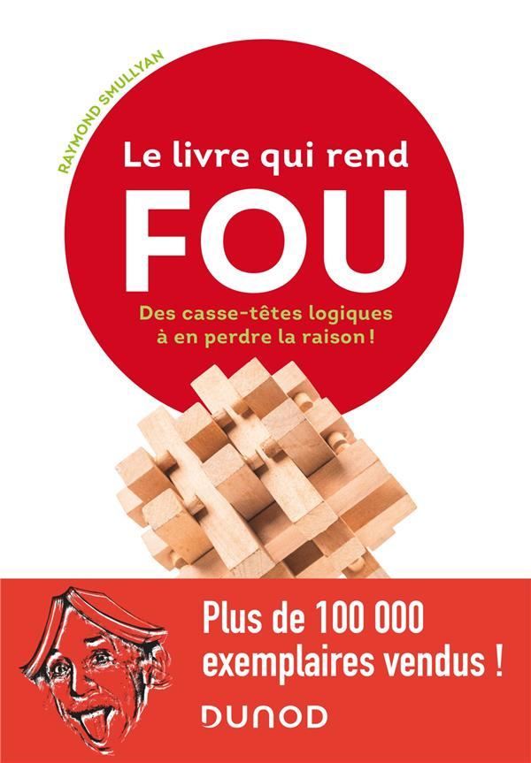 Le livre qui rend fou ! Casse-têtes logiques à en perdre la raison !