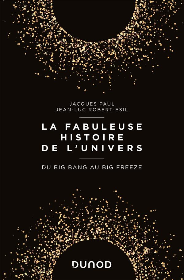 La fabuleuse histoire de l'univers - Du Big Bang au Big Freeze