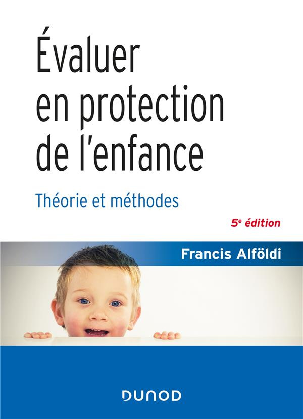 Evaluer en protection de l'enfance. Théorie et méthode, 5e édition