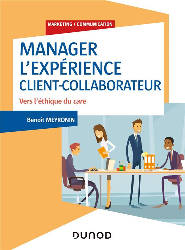 Manager l'expérience client-collaborateur. Vers l'éthique du care, 4e édition