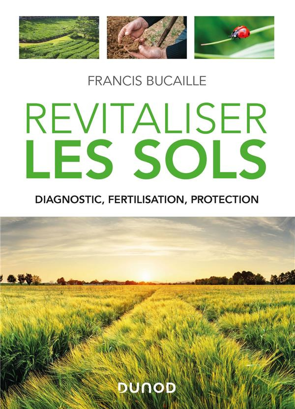 Revitaliser les sols. Diagnostic, fertilisation, protection