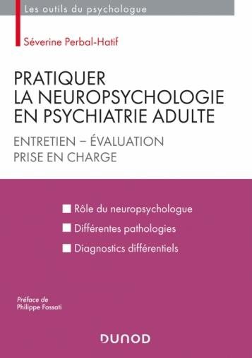Pratiquer la neuropsychologie en psychiatrie adulte. Entretien, évaluation, prise en charge