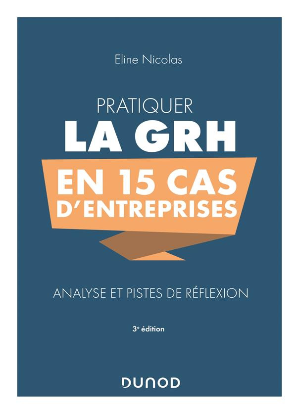 Pratiquer la GRH en 15 cas d'entreprises. Analyse et pistes de réflexion, 3e édition