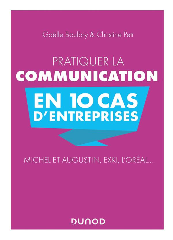 Pratiquer la communication en 10 cas d'entreprises. Michel et Augustin, EXKi, L'Oréal...