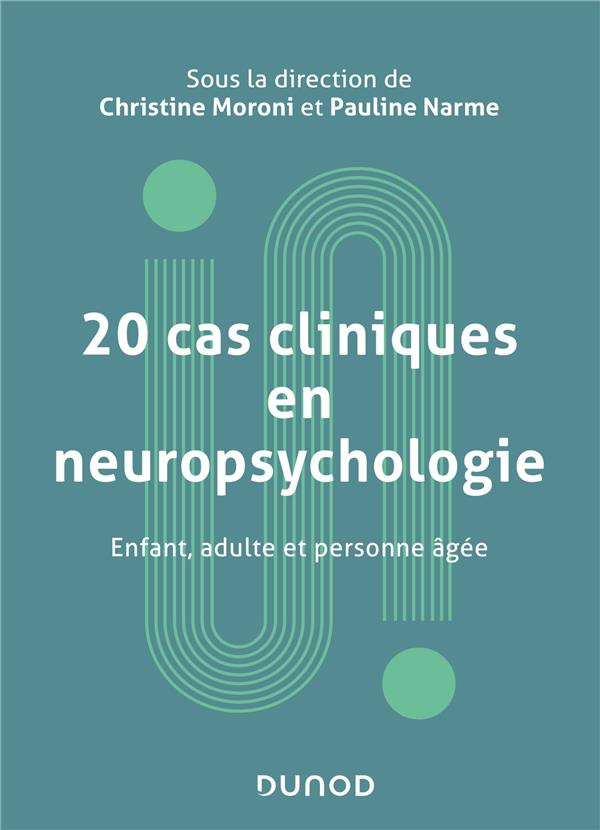 20 cas cliniques en neuropsychologie. Enfant, adulte et personne âgée