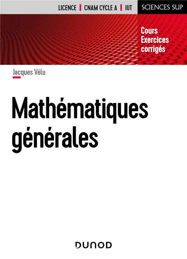 Mathématiques générales Licence CNAM cycle A, IUT. Cours et exercices corrigés