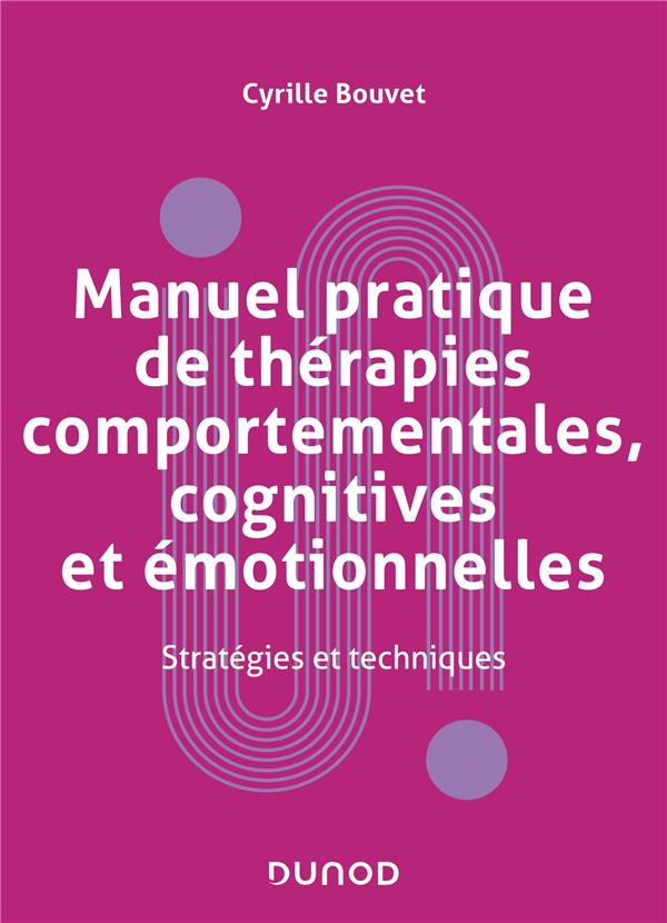Manuel pratique de thérapies comportementales, cognitives et émotionnelles. Stratégies et techniques