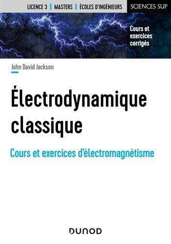 Electrodynamique classique. Cours et exercices d'électromagnétisme