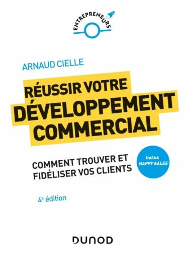 Réussir votre développement commercial. 7 clés pour trouver et fidéliser vos clients, 4e édition