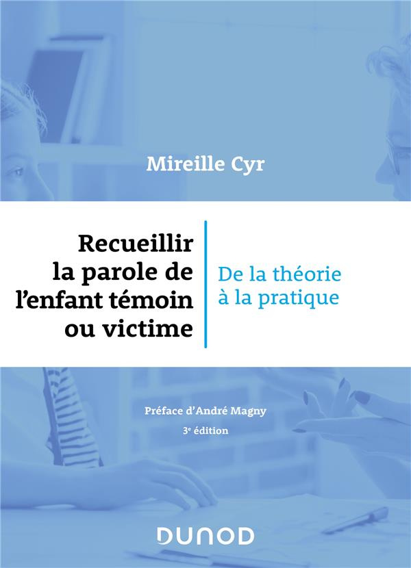 Recueillir la parole de l'enfant témoin ou victime. De la théorie à la pratique, 3e édition