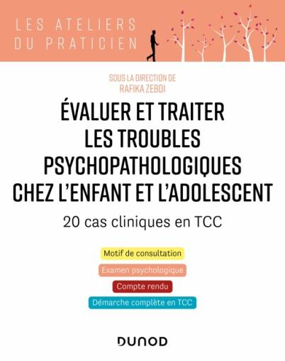 Evaluer et traiter les troubles psychopathologiques chez l'enfant et l'adolescent. 20 cas cliniques