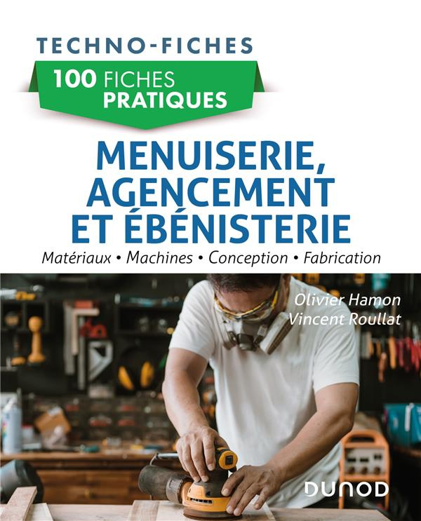 100 fiches pratiques de menuiserie, agencement et ébénisterie. Matériaux, machines, conception, fabr