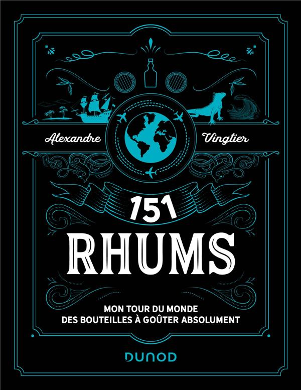 151 rhums. Mon tour du monde des bouteilles à goûter absolument