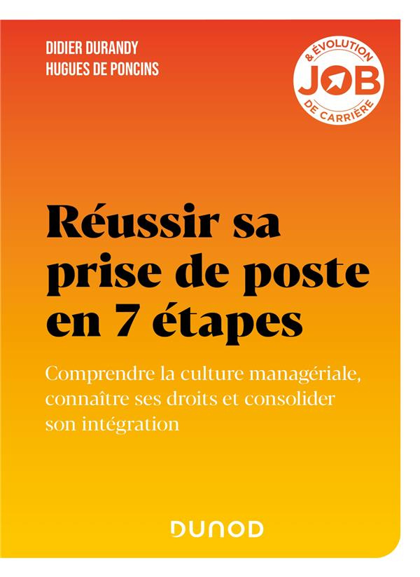 Réussir sa prise de poste en 7 étapes. Comprendre la culture managériale, connaître ses droits et co