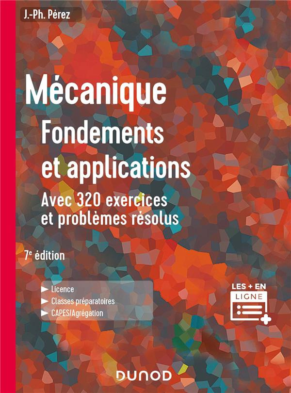 Mécanique. Fondements et applications, avec 320 exercices et problèmes résolus, 7e édition