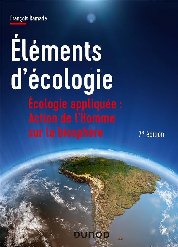 Eléments d'écologie. Ecologie appliquée : action de l'Homme sur la biosphère, 7e édition