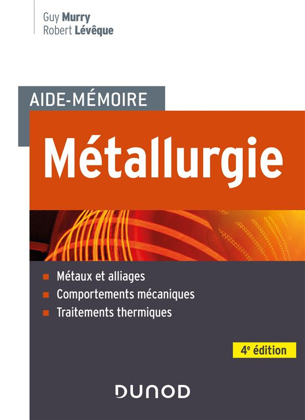 Métallurgie. Métaux et alliages, comportements mécaniques, traitements thermiques, 4e édition