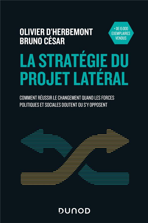 La stratégie du projet latéral. Comment réussir le changement quand les forces politiques et sociale