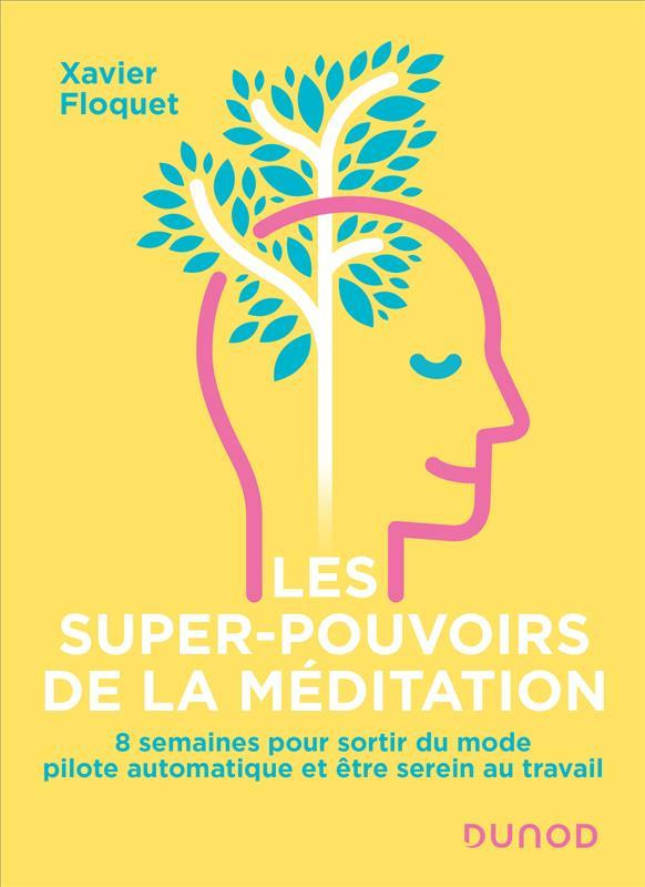 Les super-pouvoirs de la méditation. 8 semaines pour sortir du mode pilote automatique et être serei