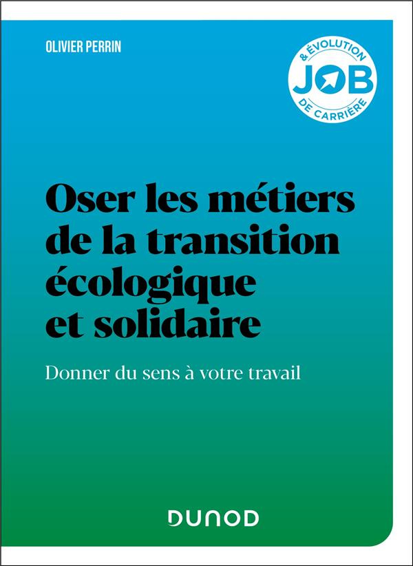 Oser les métiers de la transition écologique et solidaire. Donner du sens à votre travail