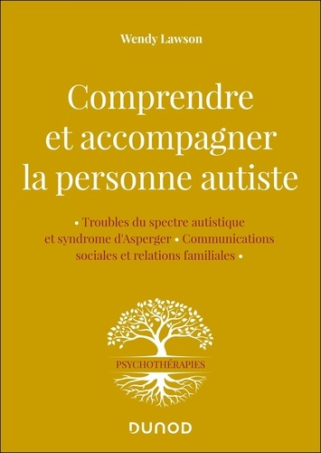 Comprendre et accompagner la personne autiste. Trouble du spectre autistique et syndrome d'Asperger,