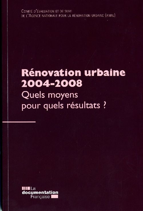 Rénovation urbaine 2004-2008. Quels moyens pour quels résultats ?
