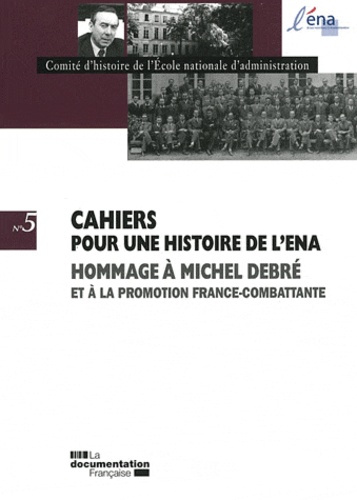 Cahiers pour une histoire de l'ENA N° 5 : Hommage à Michel Debré et à la promotion France-Combattant