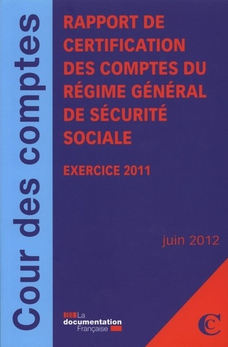 Rapport de certification des comptes du régime général de sécurite sociale. Exercice 2011