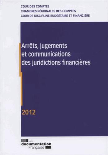 Arrêts, jugements et communications des juridictions financières. Edition 2012