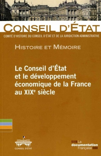 Le Conseil d'Etat et le développement économique de la France au XIXe siècle. Actes de la journée d'