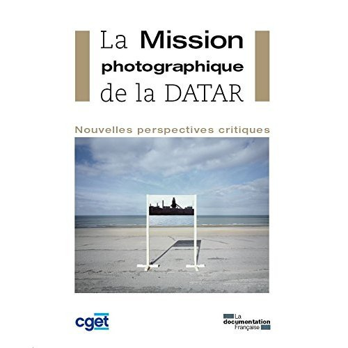 La Mission photographique de la DATAR. Nouvelles perspectives critiques