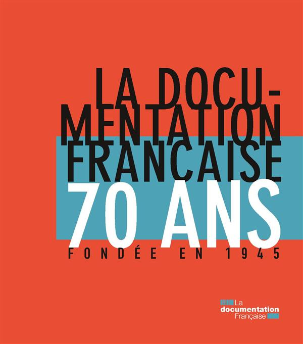 La Documentation française 70 ans. Fondée en 1945