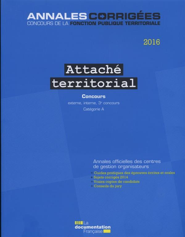 Attaché territorial. Concours externe, interne et 3e concours Catégorie A, Edition 2016