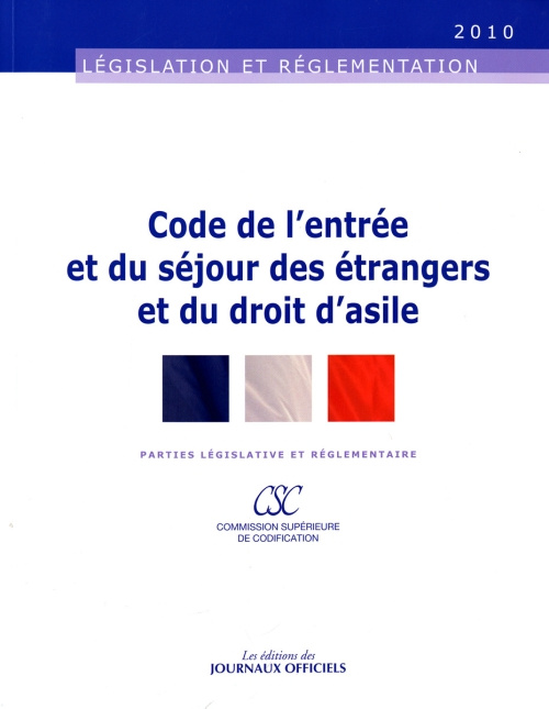 Code de l'entrée et du séjour des étrangers et du droit d'asile. Edition 2010