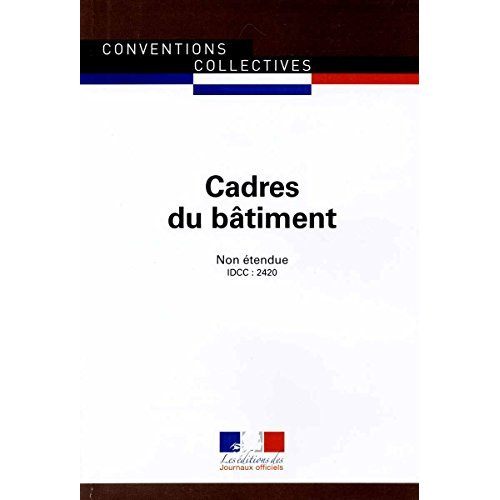 Cadres du bâtiment. Convention collective nationale du 1er juin 2004, non étendue-IDCC 2420, 3e édit