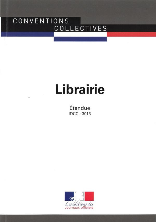 Librairie. Convention collective étendue - IDCC : 3013, 13e édition