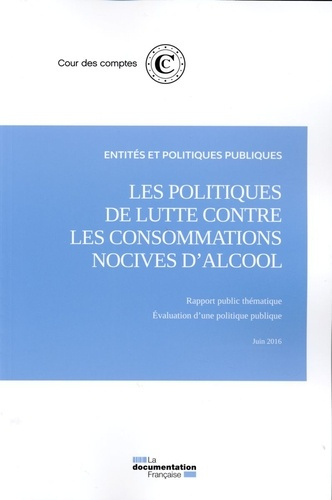 Les politiques de lutte contre les consommations nocives d'alcool, juin 2016. Evaluation d'une polit